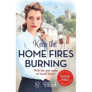 Keep the Home Fires Burning: The Complete Novel -- S. Block